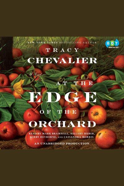 At the edge of the orchard [electronic resource]. Tracy Chevalier.