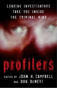Profilers : leading investigators take you inside the criminal mind / edited by John H. Campbell and Don DeNevi.