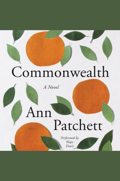 Commonwealth [electronic resource]. Ann Patchett.