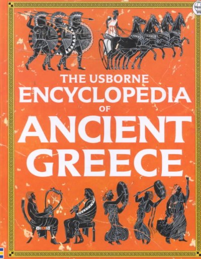The Usborne encyclopedia of ancient Greece / Jane Chisholm, Lisa Miles and Struan Reid ; designed by Lindy Penny, Laura Fearn and Melissa Alaverdy ; illustrated by Inklink Firenze ... [et al.].