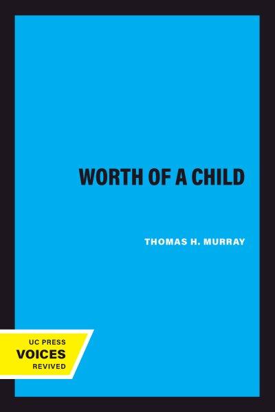 The worth of a child / Thomas H. Murray.