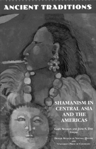Ancient traditions : shamanism in central Asia and the Americas / Gary Seaman and Jane S. Day, editors.