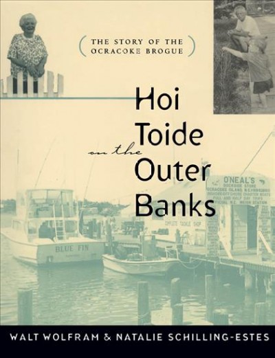 Hoi toide on the Outer Banks : the story of the Ocracoke brogue / Walt Wolfram and Natalie Schilling-Estes.