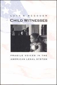 Child witnesses : fragile voices in the American legal system / Lucy S. McGough.