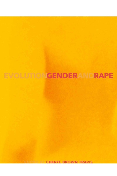 Evolution, gender, and rape / edited by Cheryl Brown Travis.