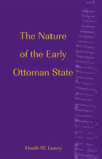 The nature of the early Ottoman state / Heath W. Lowry.