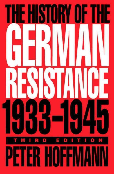 The history of the German resistance, 1933-1945 / Peter Hoffmann ; translated from the German by Richard Barry.
