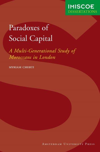 Paradoxes of social capital : a multi-generational study of Moroccans in London / Myriam Cherti.
