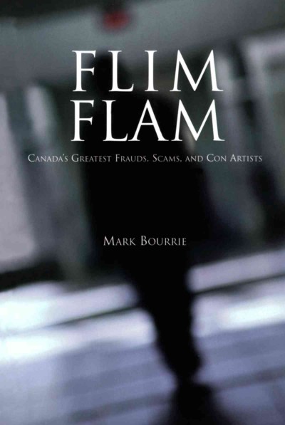 Flim flam : Canada's greatest frauds, scams, and con artists / Mark Bourrie.