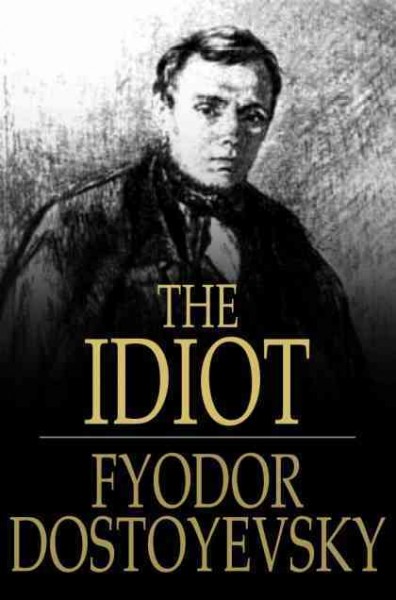 The idiot / Fyodor Dostoyevsky ; translated by Eva Martin.