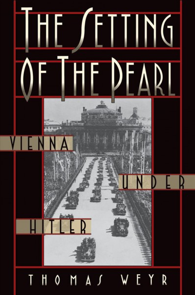 The setting of the pearl : Vienna under Hitler / Thomas Weyr.