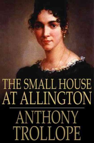 The small house at Allington / Anthony Trollope.