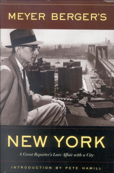 Meyer Berger's New York / with an introduction by Pete Hamill.