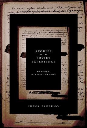 Stories of the Soviet experience : memoirs, diaries, dreams / Irina Paperno.