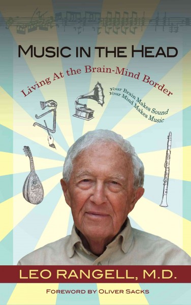 Music in the head : living at the brain-mind border / Leo Rangell ; [foreword by Oliver Sacks].