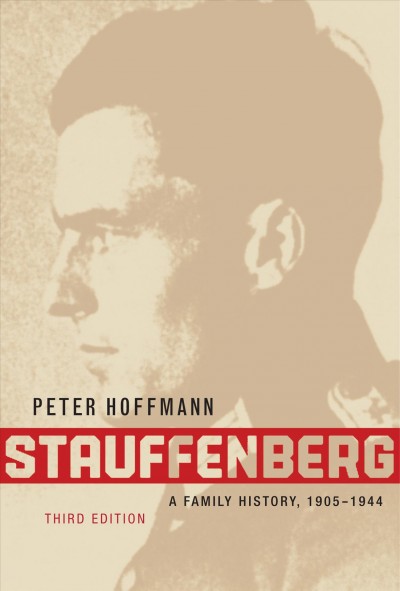 Stauffenberg : a family history, 1905-1944 / Peter Hoffmann.