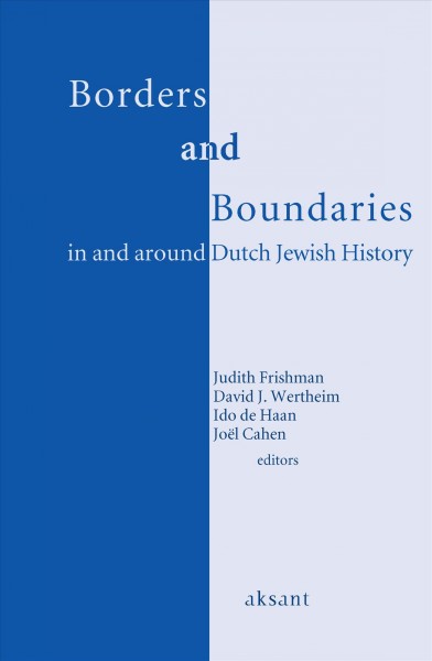 Borders and boundaries in and around Dutch Jewish history / Judith Frishman [and others], editors.