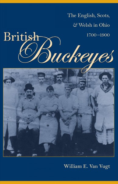 British Buckeyes : the English, Scots, and Welsh in Ohio, 1700-1900 / William E. Van Vugt.