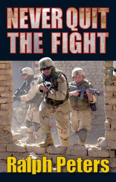 Never quit the fight / [Ralph Peters].