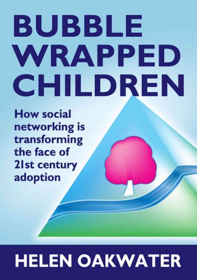 Bubble wrapped children : how social networking is transforming the face of 21st century adoption.