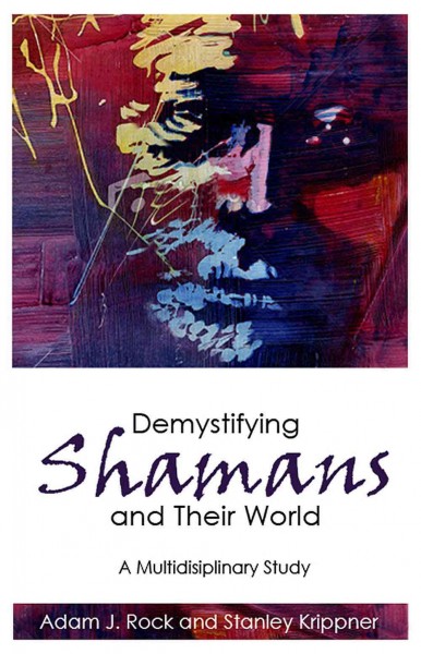 Demystifying Shamans and Their World : a Multidisciplinary Study.