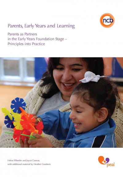 Parents, early years and learning : parents as partners in the early years foundation stage ; principles into practice / Helen Wheeler and Joyce Connor, with additional material by Heather Goodwin.