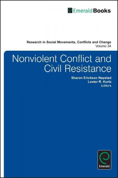 Nonviolent conflict and civil resistance / edited by Sharon Erickson Nepstad, Lester R. Kurtz.