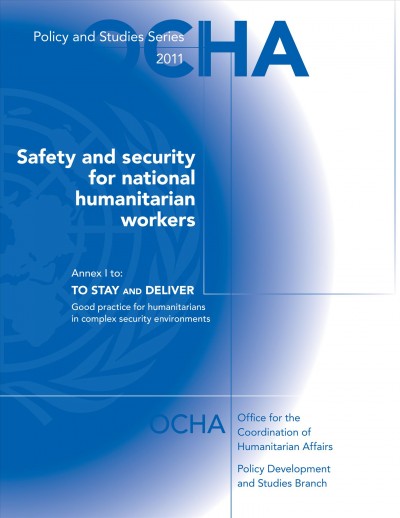 Safety and security for national humanitarian workers : annex I to To stay and deliver, good practice for humanitarians in complex security environments / Abby Stoddard, Adele Harmer and Katherine Haver.