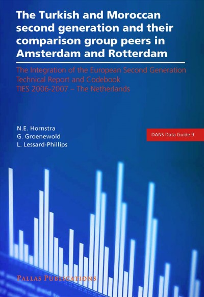 The Turkish and Moroccan second generation and their comparison group peers in Amsterdam and Rotterdam : the integration of the European second generation TIES 2006-2007 - the Netherlands technical report and codebook / N.E. Hornstra, G. Groenewold, L. Lessard-Phillips.