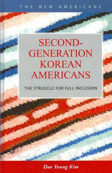 Second-generation Korean Americans : the struggle for full inclusion / Dae Young Kim.