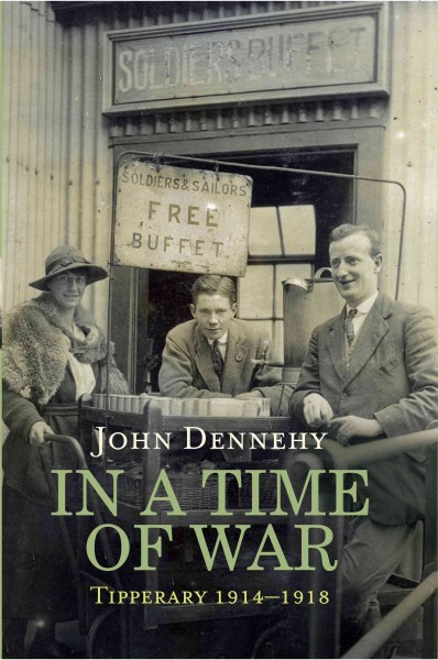 In a time of war : Tipperary 1914-1918 / John Dennehy.