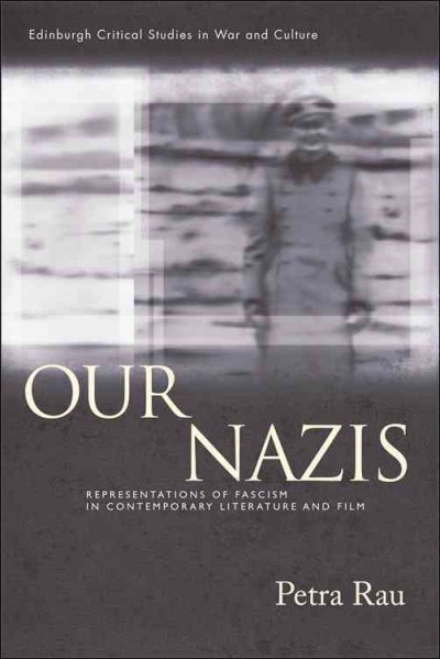 Our Nazis : representations of fascism in contemporary literature and film / Petra Rau.