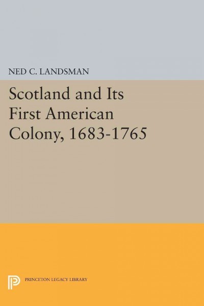 Scotland and its first American colony, 1683-1760 / Ned C. Landsman.