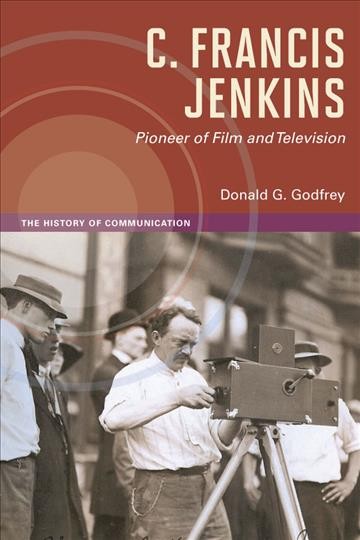 C. Francis Jenkins, pioneer of film and television / Donald G. Godfrey.