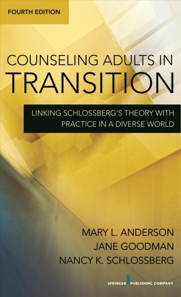 Counseling adults in transition : linking Schlossberg's theory with practice in a diverse world / Mary L. Anderson, Jane Goodman, Nancy K. Schlossberg.