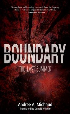 Boundary : the last summer / Andrée A. Michaud ; translated from the French by Donald Winkler.