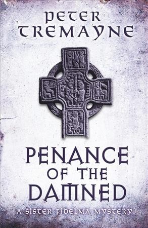 Penance of the damned : a Sister Fidelma mystery / Peter Tremayne.
