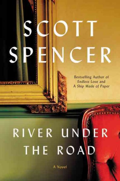 River under the road : a novel / Scott Spencer.