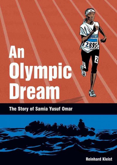 An Olympic dream : the story of Samia Yusuf Omar / by Reinhard Kleist.