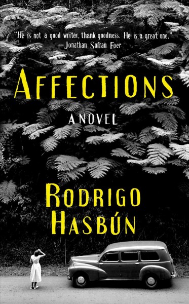 Affections / Rodrigo Hasbún ; translated by Sophie Hughes.