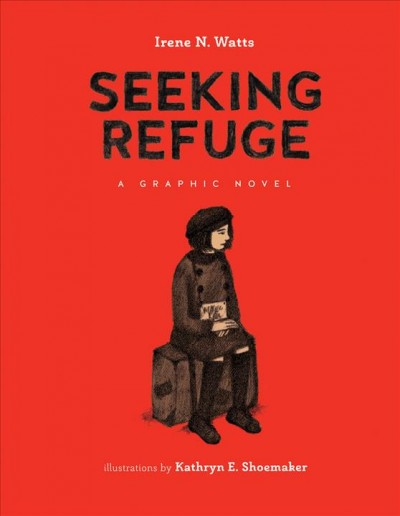 Seeking refuge : a graphic novel / Irene N. Watts ; illustrations by Kathryn E. Shoemaker.