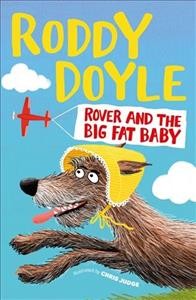Rover and the Big Fat Baby / Roddy Doyle ; illustrated by Chris Judge.