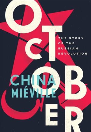 October : the story of the Russian Revolution / China Miéville.