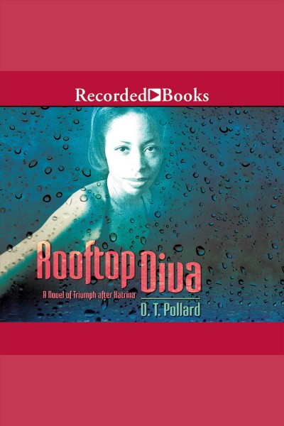 Rooftop diva [electronic resource] : a novel of triumph after Katrina / D. T. Pollard.