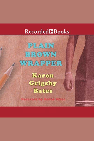 Plain brown wrapper [electronic resource] / Karen Grigsby Bates.