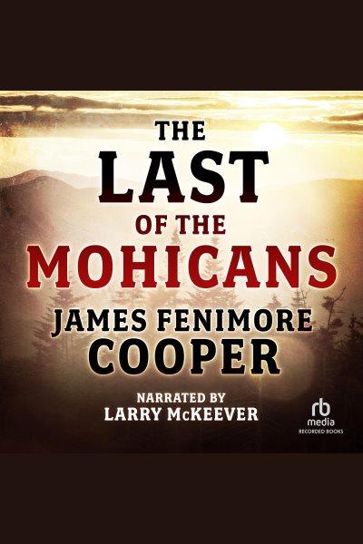 The last of the Mohicans [electronic resource] / James Fenimore Cooper.