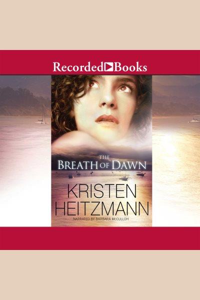 The breath of dawn [electronic resource] / Kristen Heitzmann.