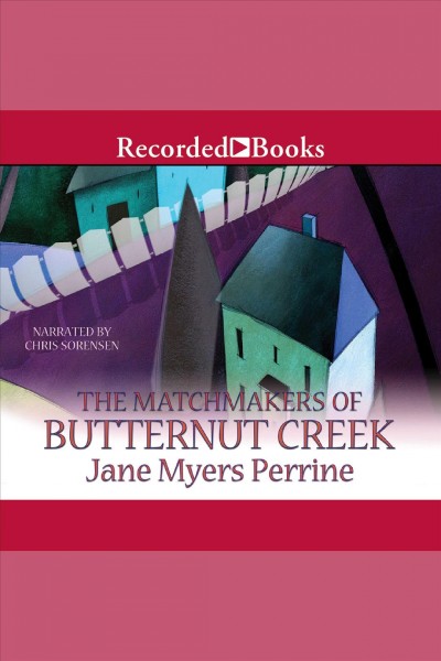The matchmakers of Butternut Creek [electronic resource] / Jane Myers Perrine.