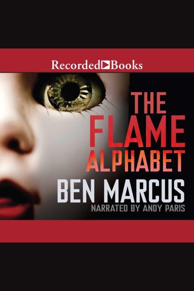 The flame alphabet [electronic resource] / Ben Marcus.