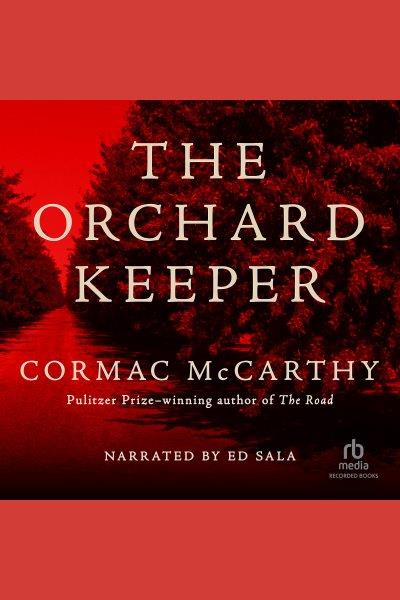 The orchard keeper [electronic resource] / Cormac McCarthy.